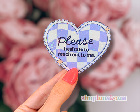 Please Hesitate To Reach Out To Me Sticker
